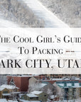 The Cool Girl's Guide To Packing: Park City