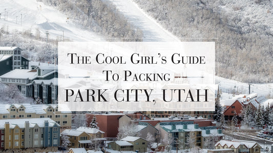 The Cool Girl's Guide To Packing: Park City